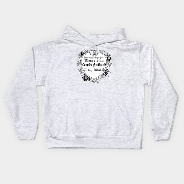 please play corpse husband at my funeral Kids Hoodie by lovefromsirius